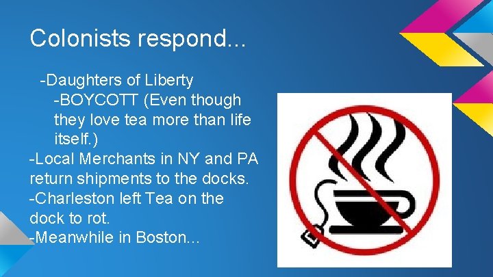 Colonists respond. . . -Daughters of Liberty -BOYCOTT (Even though they love tea more
