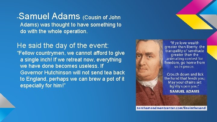 - Samuel Adams (Cousin of John Adams) was thought to have something to do
