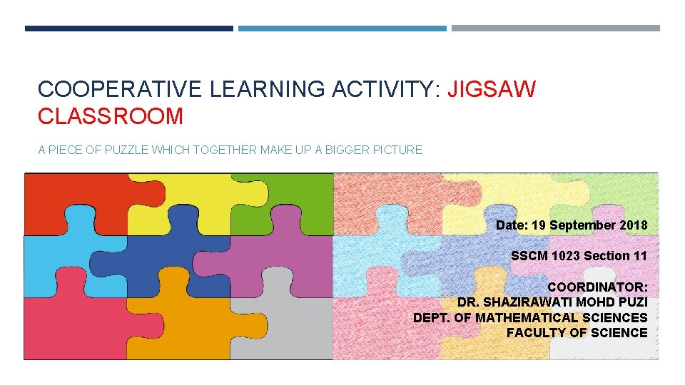 COOPERATIVE LEARNING ACTIVITY: JIGSAW CLASSROOM A PIECE OF PUZZLE WHICH TOGETHER MAKE UP A