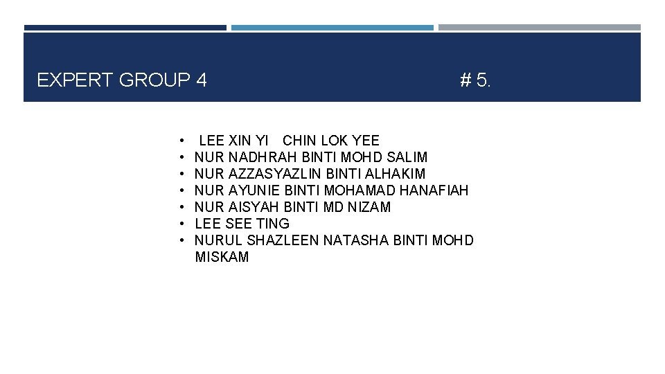 EXPERT GROUP 4 • • # 5. LEE XIN YI CHIN LOK YEE NUR