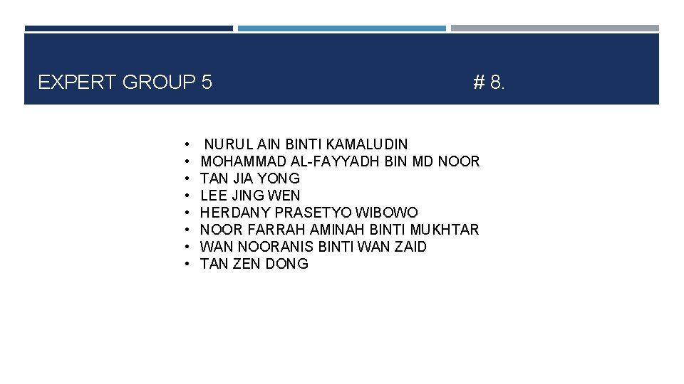 EXPERT GROUP 5 • • # 8. NURUL AIN BINTI KAMALUDIN MOHAMMAD AL-FAYYADH BIN