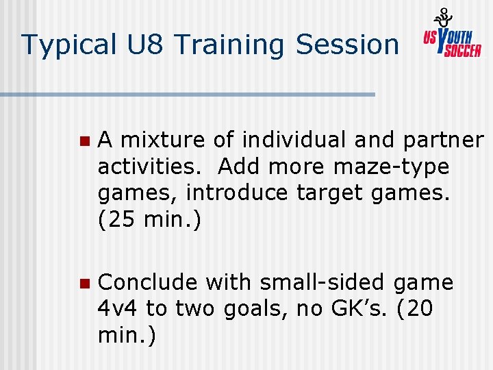Typical U 8 Training Session n A mixture of individual and partner activities. Add