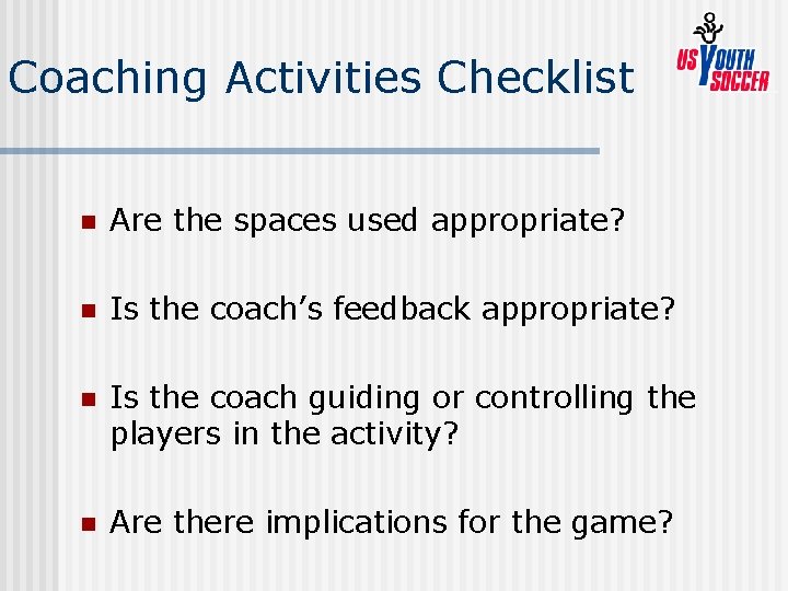 Coaching Activities Checklist n Are the spaces used appropriate? n Is the coach’s feedback