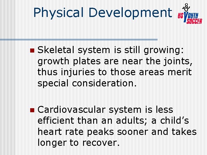 Physical Development n Skeletal system is still growing: growth plates are near the joints,