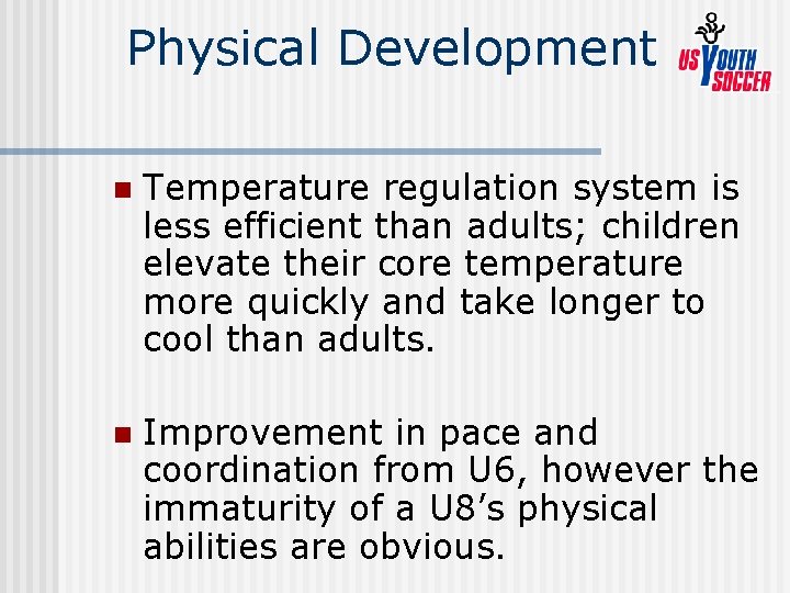Physical Development n Temperature regulation system is less efficient than adults; children elevate their