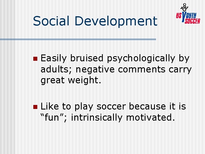 Social Development n Easily bruised psychologically by adults; negative comments carry great weight. n