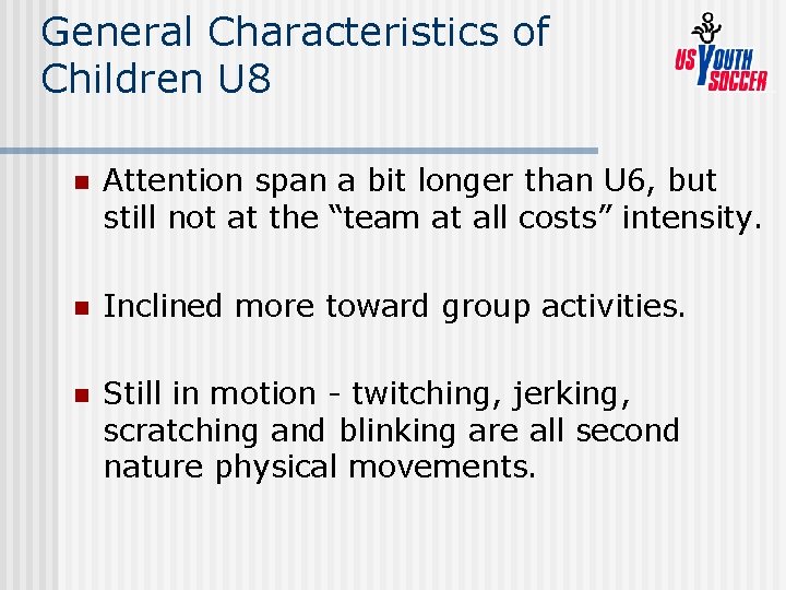 General Characteristics of Children U 8 n Attention span a bit longer than U