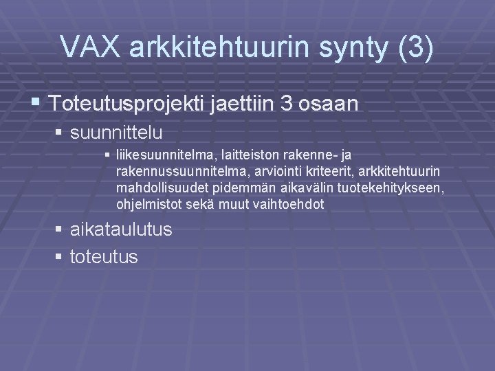 VAX arkkitehtuurin synty (3) § Toteutusprojekti jaettiin 3 osaan § suunnittelu § liikesuunnitelma, laitteiston