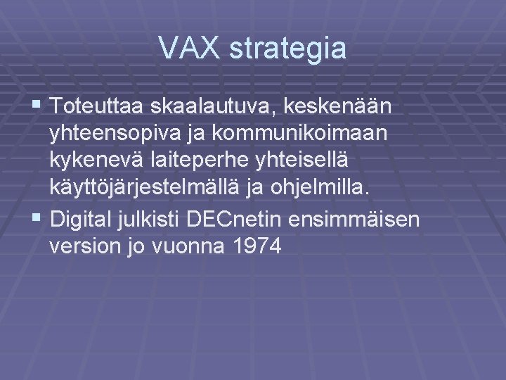 VAX strategia § Toteuttaa skaalautuva, keskenään yhteensopiva ja kommunikoimaan kykenevä laiteperhe yhteisellä käyttöjärjestelmällä ja
