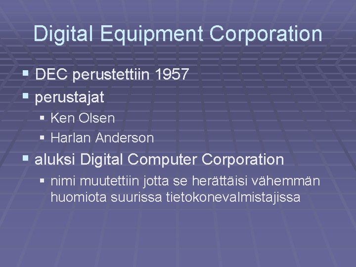 Digital Equipment Corporation § DEC perustettiin 1957 § perustajat § Ken Olsen § Harlan