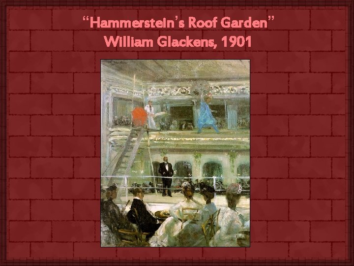 “Hammerstein’s Roof Garden” William Glackens, 1901 