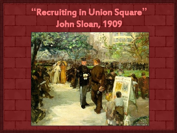 “Recruiting in Union Square” John Sloan, 1909 