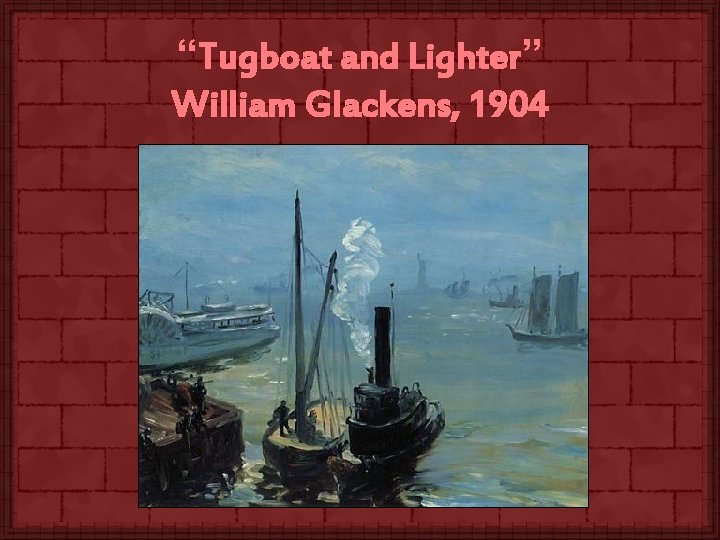 “Tugboat and Lighter” William Glackens, 1904 