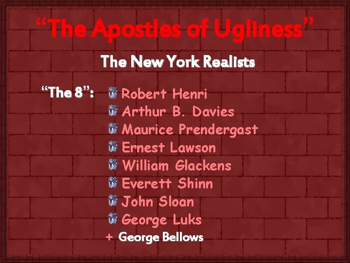 “The Apostles of Ugliness” The New York Realists “The 8”: Robert Henri Arthur B.