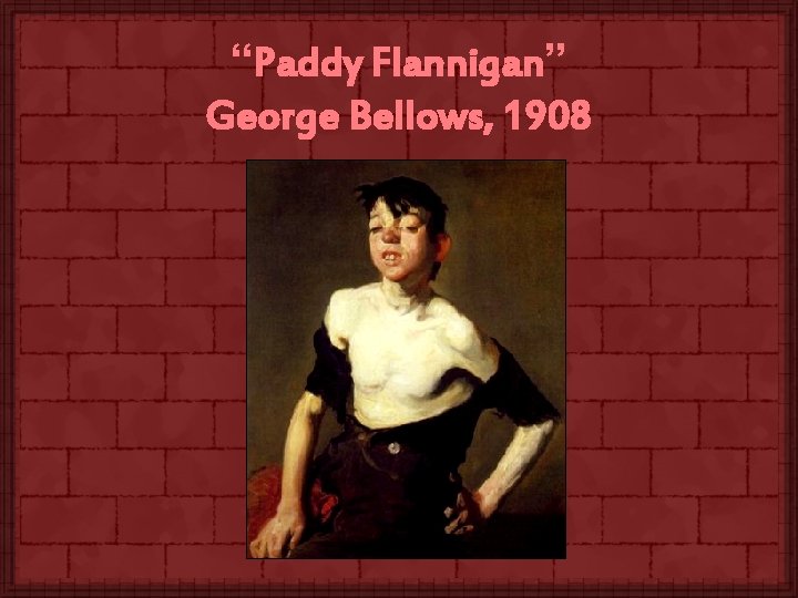 “Paddy Flannigan” George Bellows, 1908 