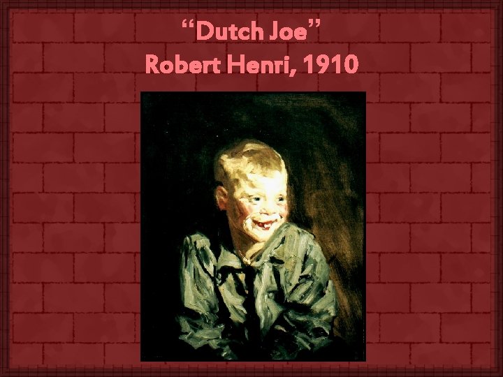 “Dutch Joe” Robert Henri, 1910 