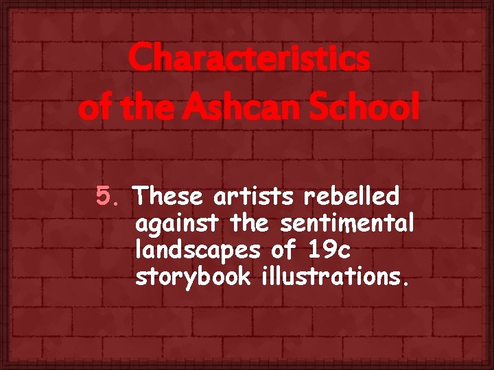 Characteristics of the Ashcan School 5. These artists rebelled against the sentimental landscapes of