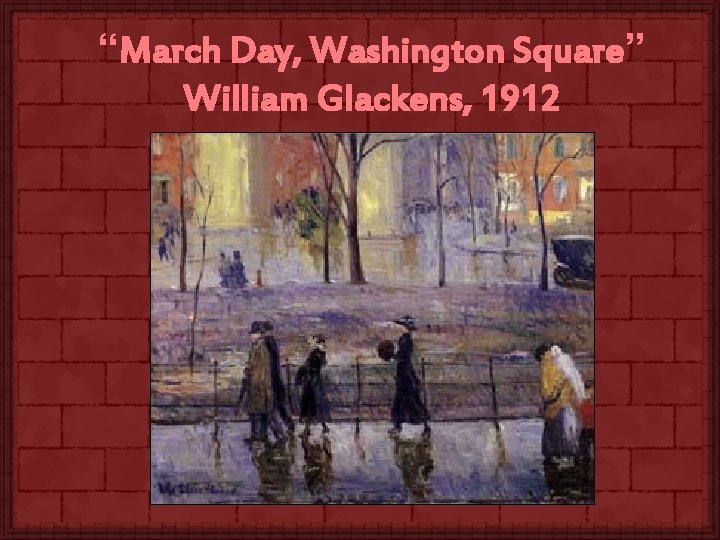 “March Day, Washington Square” William Glackens, 1912 