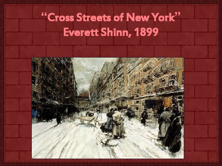 “Cross Streets of New York” Everett Shinn, 1899 