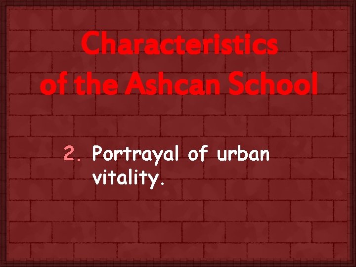 Characteristics of the Ashcan School 2. Portrayal of urban vitality. 