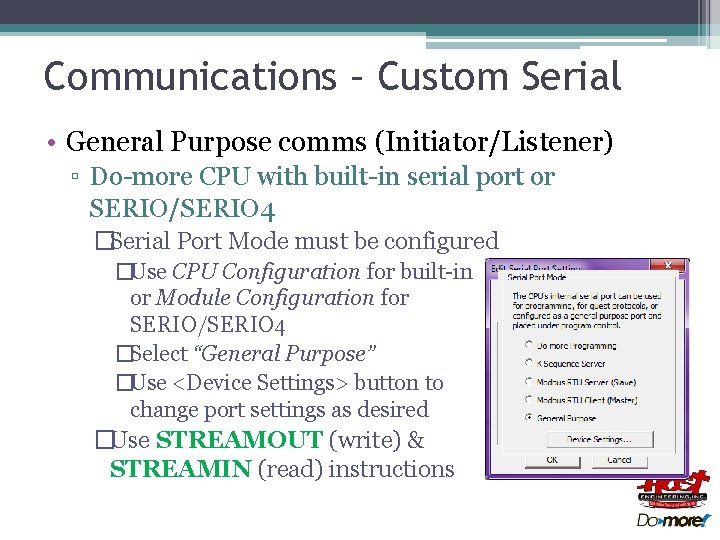 Communications – Custom Serial • General Purpose comms (Initiator/Listener) ▫ Do-more CPU with built-in