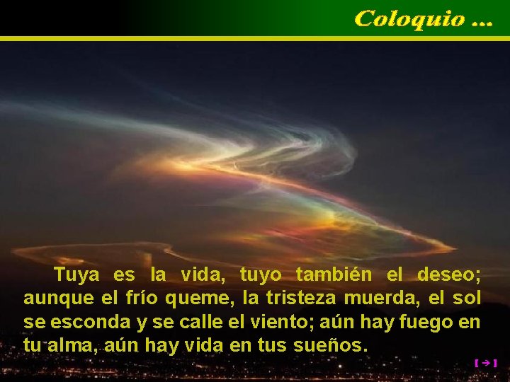 Tuya es la vida, tuyo también el deseo; aunque el frío queme, la tristeza