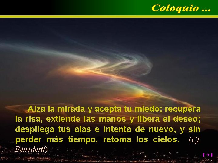 Alza la mirada y acepta tu miedo; recupera la risa, extiende las manos y