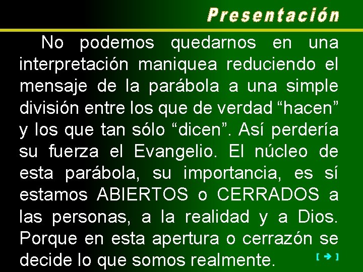 No podemos quedarnos en una interpretación maniquea reduciendo el mensaje de la parábola a