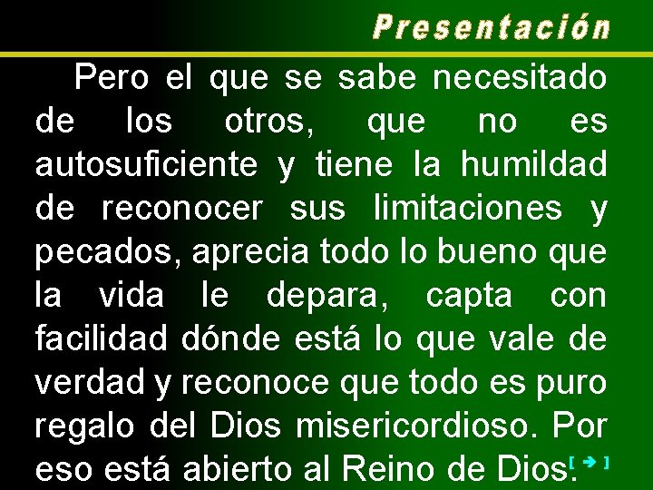 Pero el que se sabe necesitado de los otros, que no es autosuficiente y