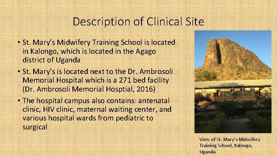 Description of Clinical Site • St. Mary’s Midwifery Training School is located in Kalongo,