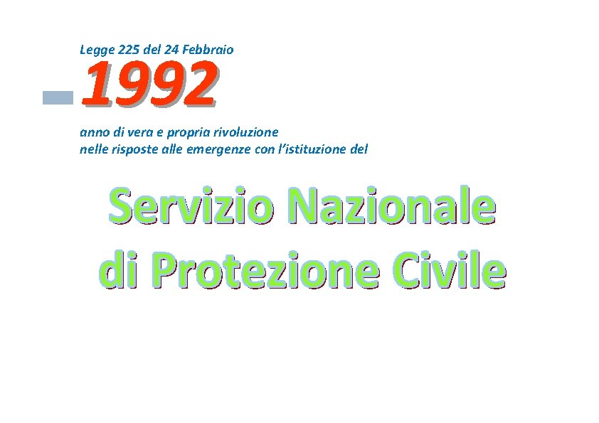 1992 Legge 225 del 24 Febbraio anno di vera e propria rivoluzione nelle risposte