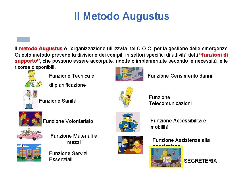 Il Metodo Augustus Il metodo Augustus è l’organizzazione utilizzata nel C. O. C. per