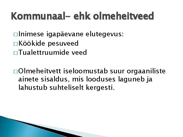 Kommunaal- ehk olmeheitveed � Inimese igapäevane elutegevus: � Köökide pesuveed � Tualettruumide veed �