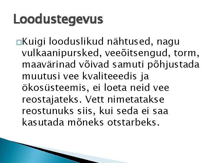 Loodustegevus �Kuigi looduslikud nähtused, nagu vulkaanipursked, veeõitsengud, torm, maavärinad võivad samuti põhjustada muutusi vee