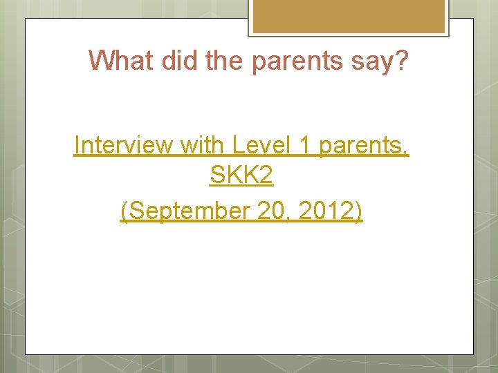 What did the parents say? Interview with Level 1 parents, SKK 2 (September 20,