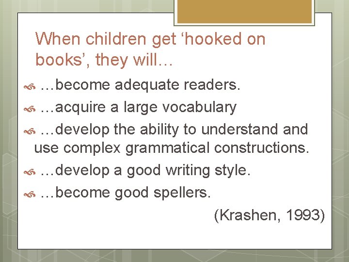 When children get ‘hooked on books’, they will… …become adequate readers. …acquire a large