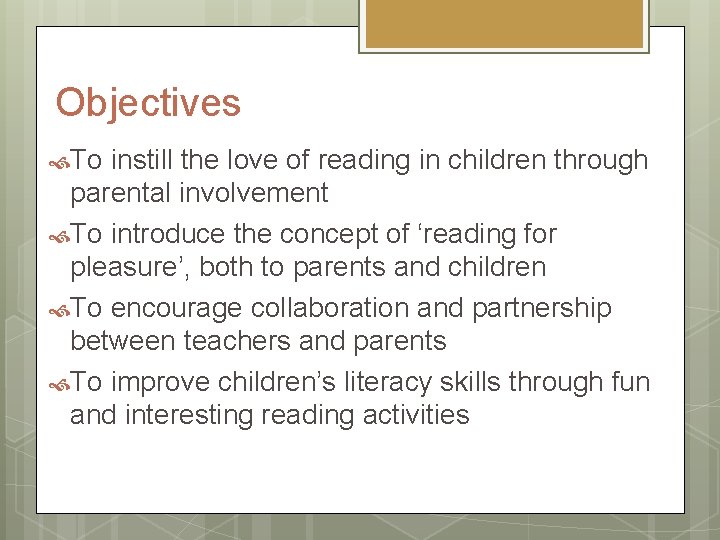 Objectives To instill the love of reading in children through parental involvement To introduce