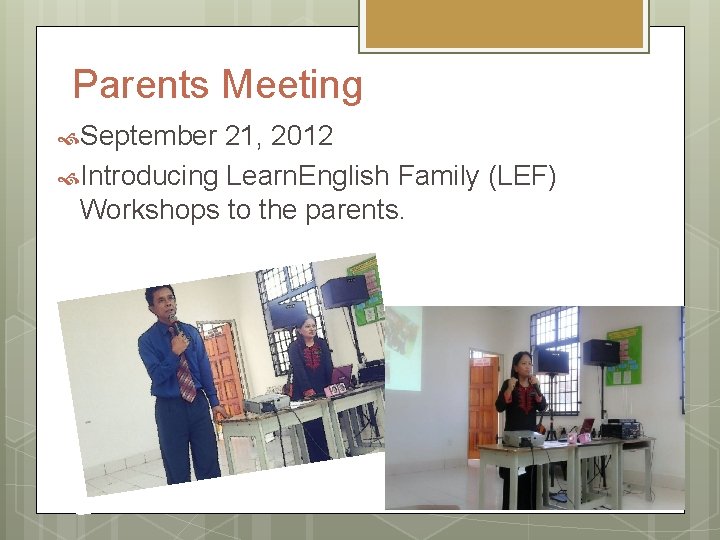 Parents Meeting September 21, 2012 Introducing Learn. English Family (LEF) Workshops to the parents.