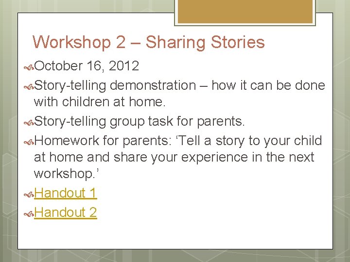 Workshop 2 – Sharing Stories October 16, 2012 Story-telling demonstration – how it can