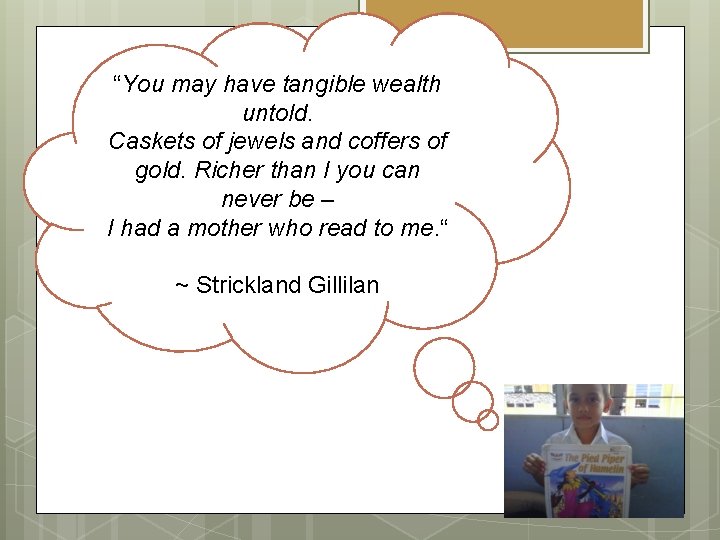 “You may have tangible wealth untold. Caskets of jewels and coffers of gold. Richer
