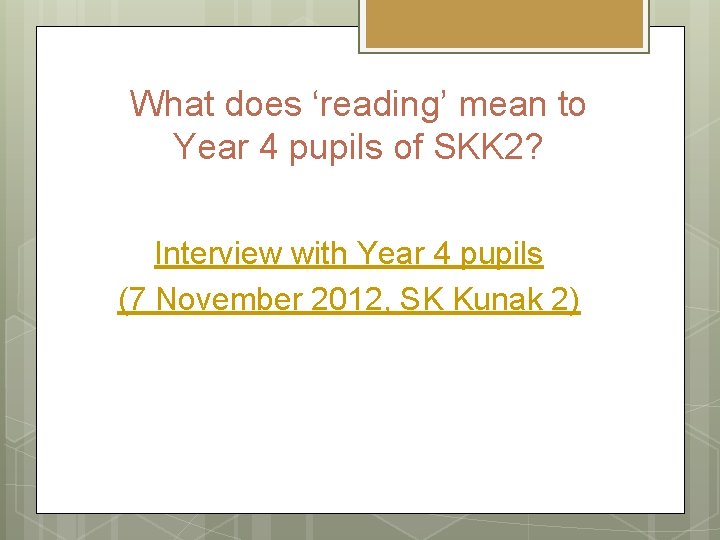 What does ‘reading’ mean to Year 4 pupils of SKK 2? Interview with Year