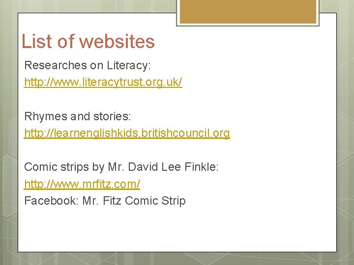 List of websites Researches on Literacy: http: //www. literacytrust. org. uk/ Rhymes and stories: