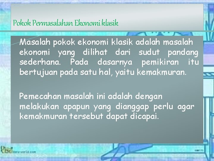 Pokok Permasalahan Ekonomi klasik Masalah pokok ekonomi klasik adalah masalah ekonomi yang dilihat dari