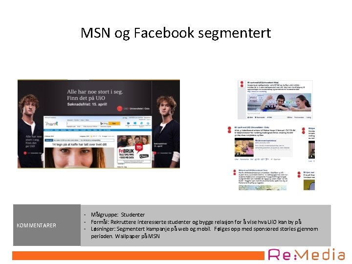 MSN og Facebook segmentert KOMMENTARER - Målgruppe: Studenter - Formål: Rekruttere interesserte studenter og