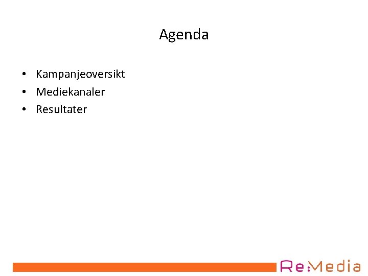 Agenda • Kampanjeoversikt • Mediekanaler • Resultater 