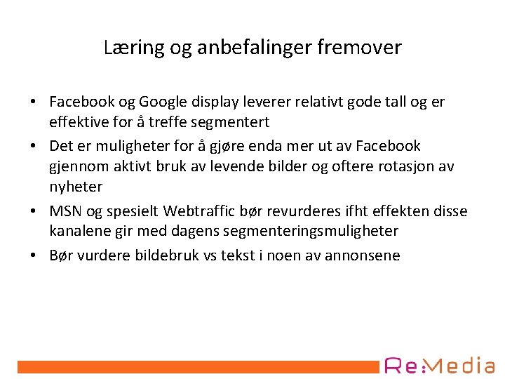 Læring og anbefalinger fremover • Facebook og Google display leverer relativt gode tall og