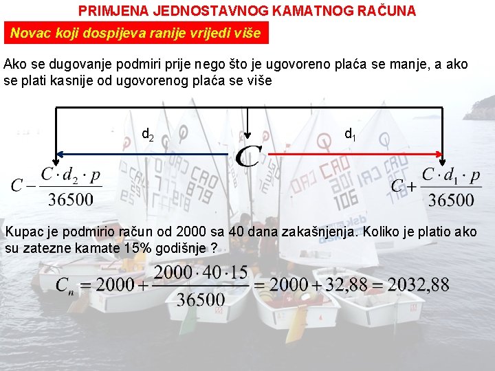 PRIMJENA JEDNOSTAVNOG KAMATNOG RAČUNA Novac koji dospijeva ranije vrijedi više Ako se dugovanje podmiri PRIMJENA JEDNOSTAVNOG KAMATNOG RAČUNA Novac koji dospijeva ranije vrijedi više Ako se dugovanje podmiri