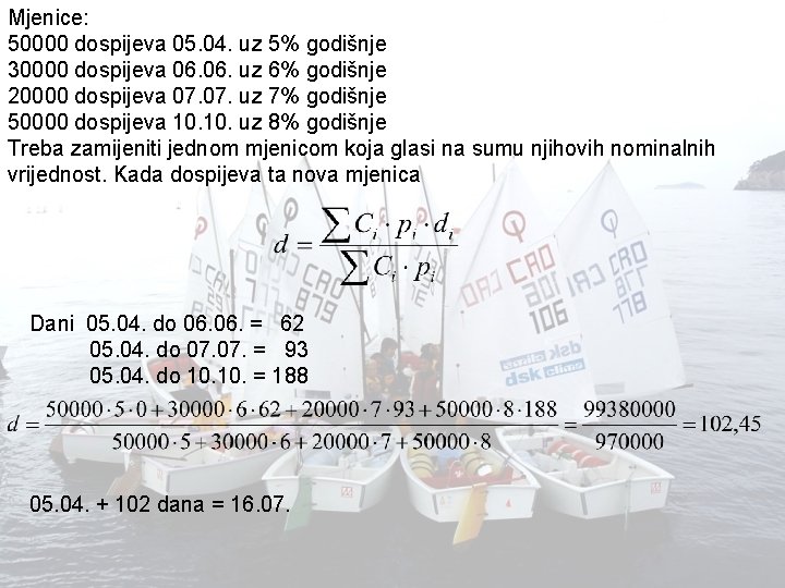 Mjenice: 50000 dospijeva 05. 04. uz 5% godišnje 30000 dospijeva 06. uz 6% godišnje Mjenice: 50000 dospijeva 05. 04. uz 5% godišnje 30000 dospijeva 06. uz 6% godišnje