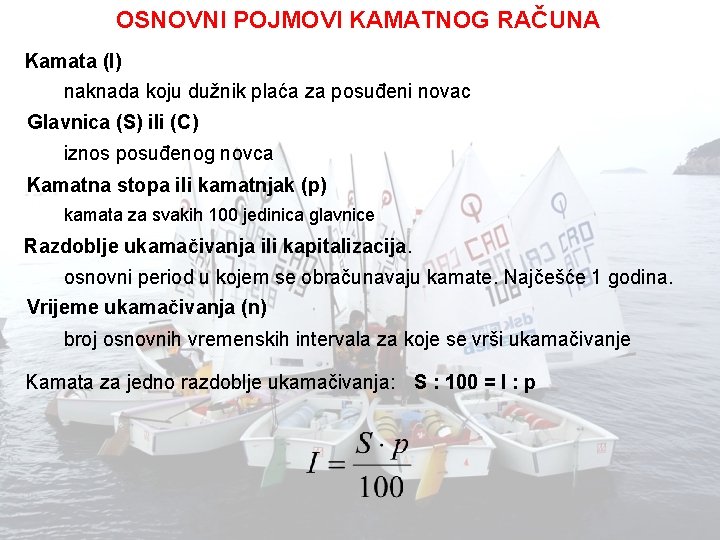 OSNOVNI POJMOVI KAMATNOG RAČUNA Kamata (I) naknada koju dužnik plaća za posuđeni novac Glavnica