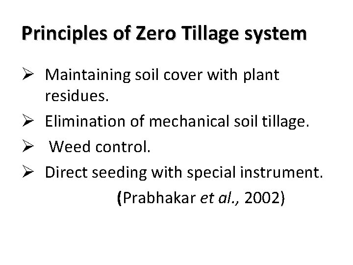 Principles of Zero Tillage system Ø Maintaining soil cover with plant residues. Ø Elimination